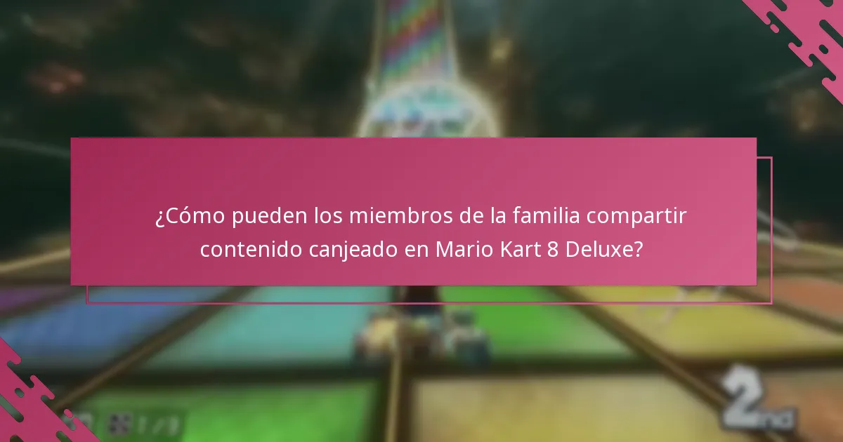 ¿Cómo pueden los miembros de la familia compartir contenido canjeado en Mario Kart 8 Deluxe?