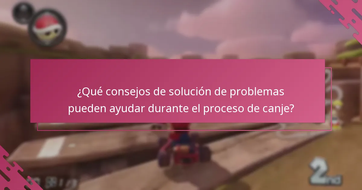 ¿Qué consejos de solución de problemas pueden ayudar durante el proceso de canje?