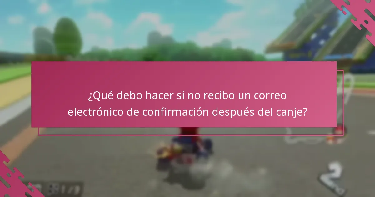 ¿Qué debo hacer si no recibo un correo electrónico de confirmación después del canje?