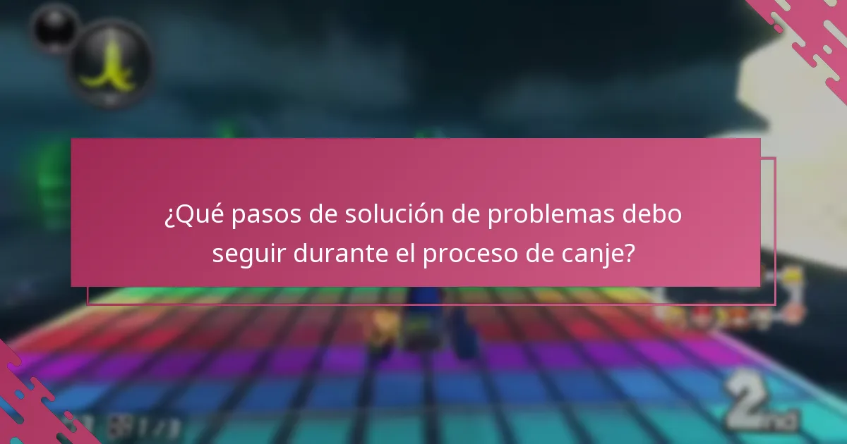 ¿Qué pasos de solución de problemas debo seguir durante el proceso de canje?