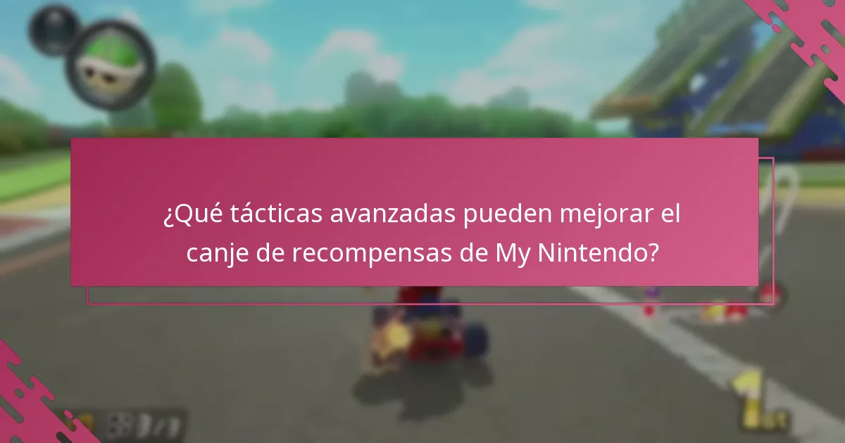 ¿Qué tácticas avanzadas pueden mejorar el canje de recompensas de My Nintendo?